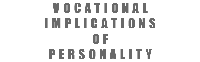 VOCATIONAL IMPLICATIONS OF PERSONALITY